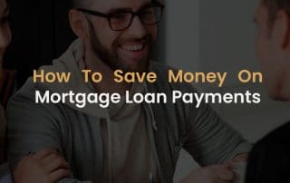 How To Save Money On Mortgage Loan Payments