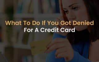 What To Do If You Got Denied For A Credit Card